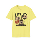 Late and Hot T-Shirt