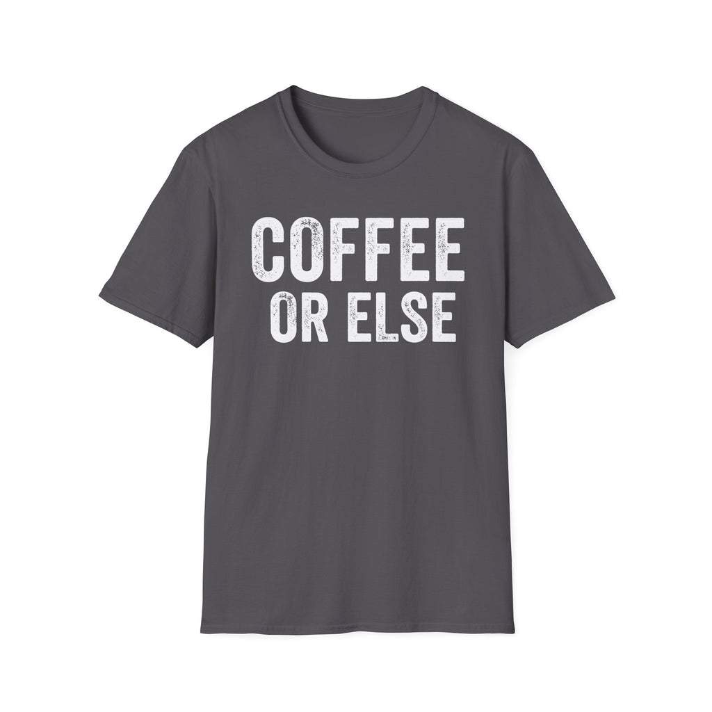 Coffee Or Else T-Shirt