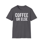 Coffee Or Else T-Shirt