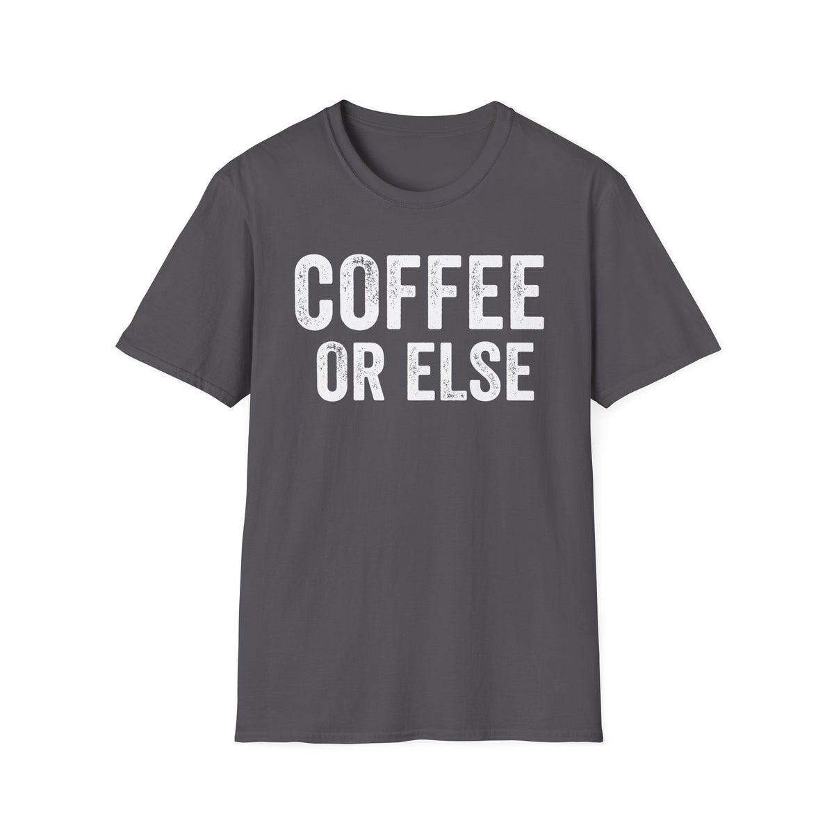 Coffee Or Else T-Shirt