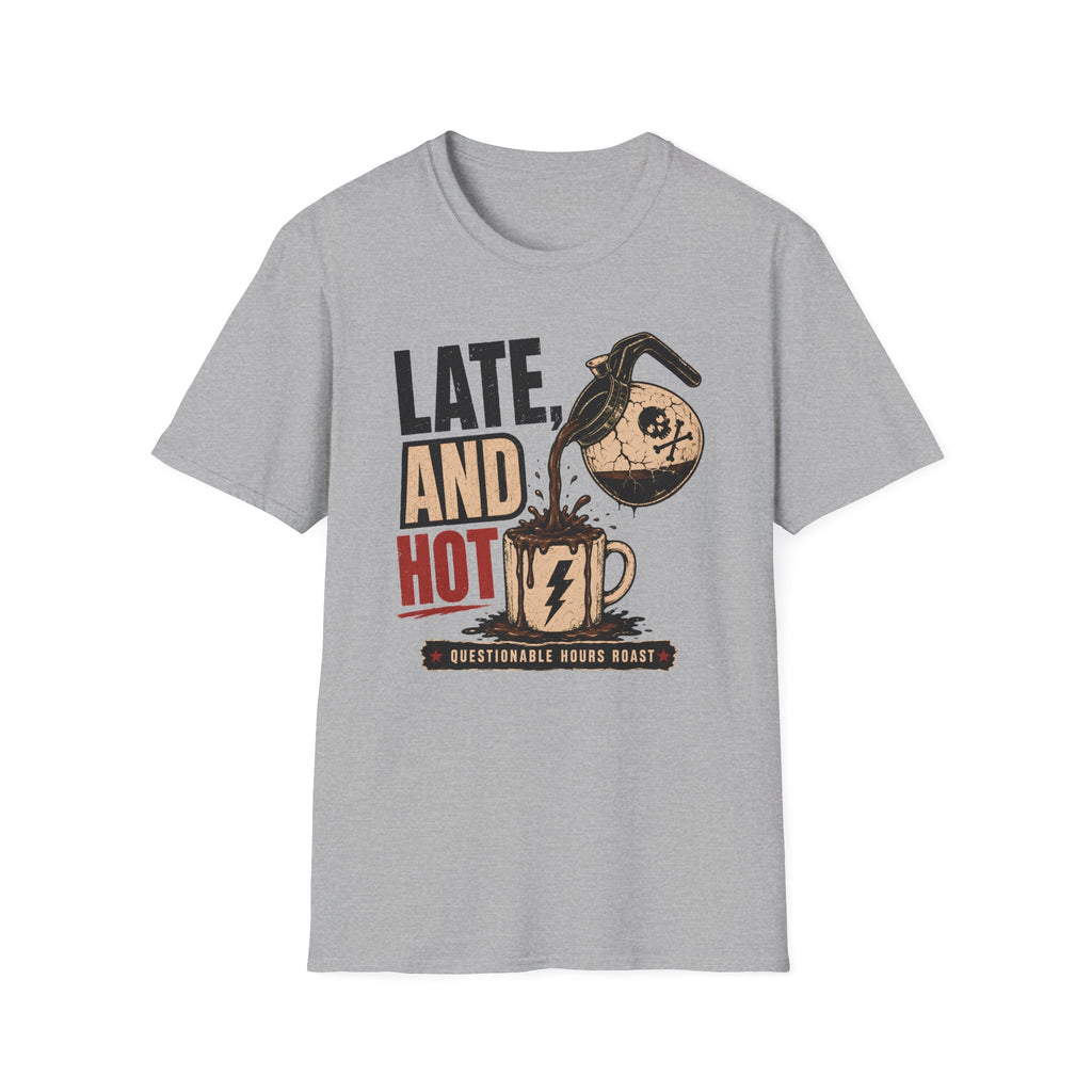 Late and Hot T-Shirt