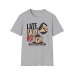 Late and Hot T-Shirt