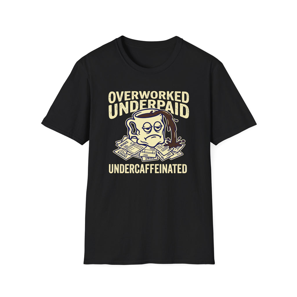 Overworked Underpaid UnderCaffeinated T-Shirt