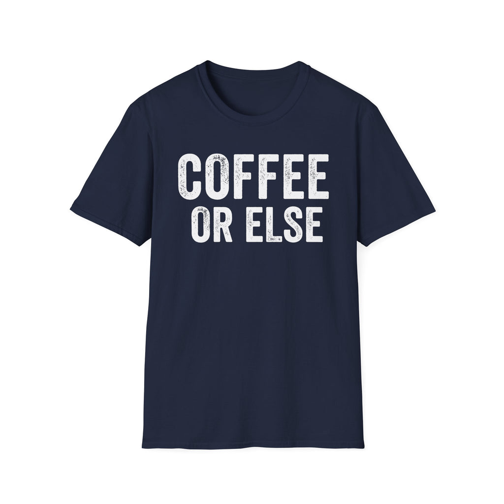 Coffee Or Else T-Shirt