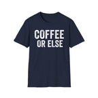 Coffee Or Else T-Shirt
