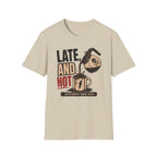 Late and Hot T-Shirt