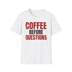 Coffee Before Questions T-Shirt