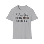Coffee Comes First T-Shirt