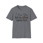 Coffee Comes First T-Shirt
