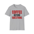 Coffee Before Questions T-Shirt