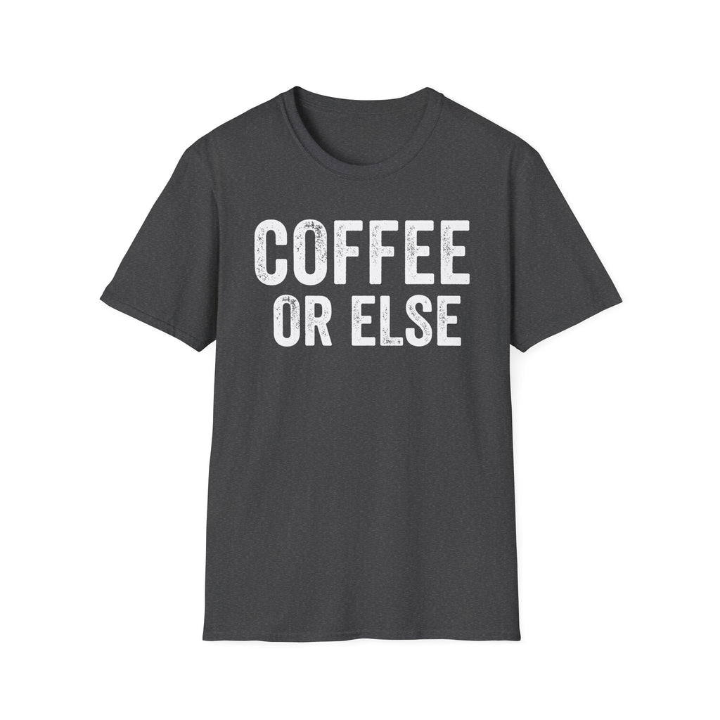 Coffee Or Else T-Shirt
