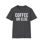 Coffee Or Else T-Shirt