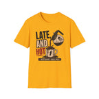 Late and Hot T-Shirt
