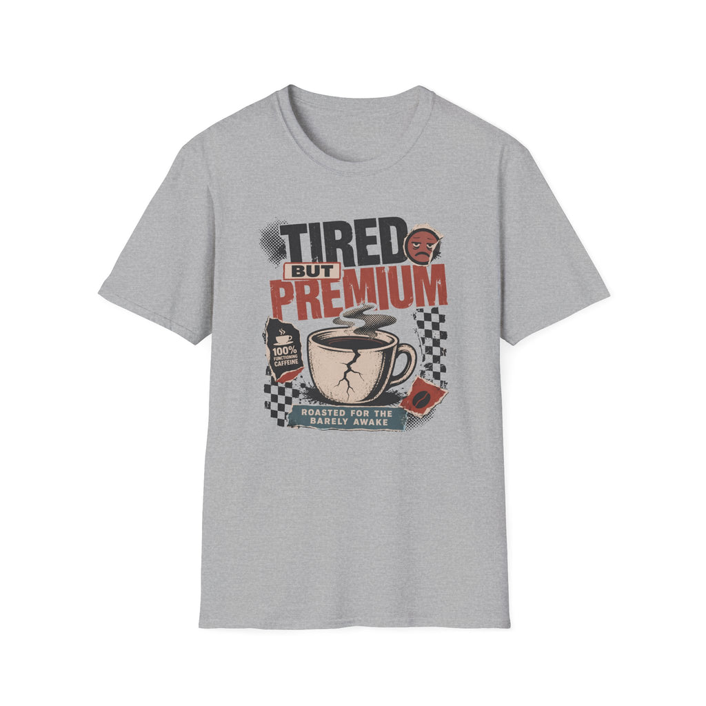 Tired But Premium - T-Shirt