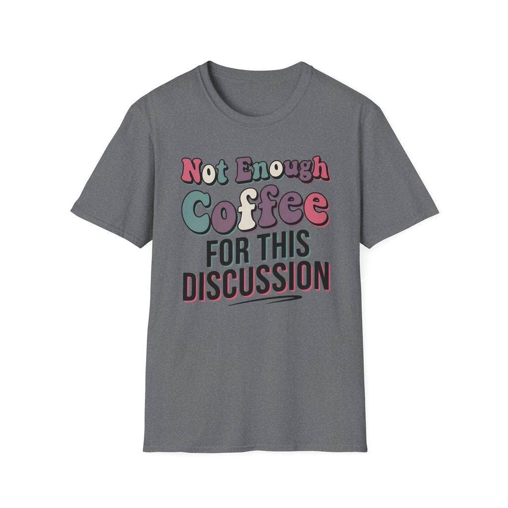 Not Enough Coffee T-Shirt