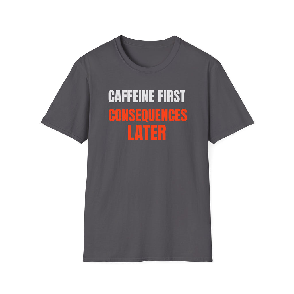 Caffeine First T-Shirt