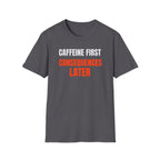 Caffeine First T-Shirt
