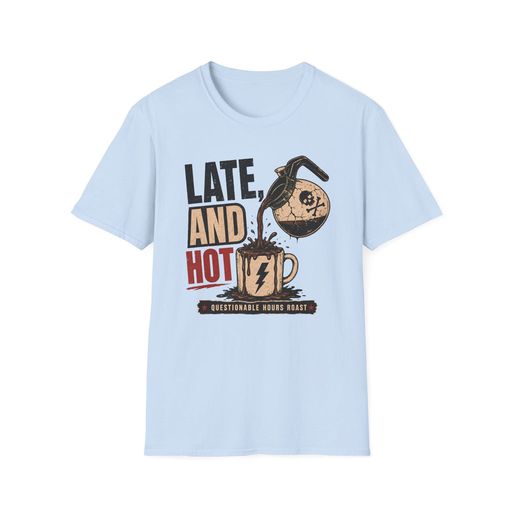Late and Hot T-Shirt