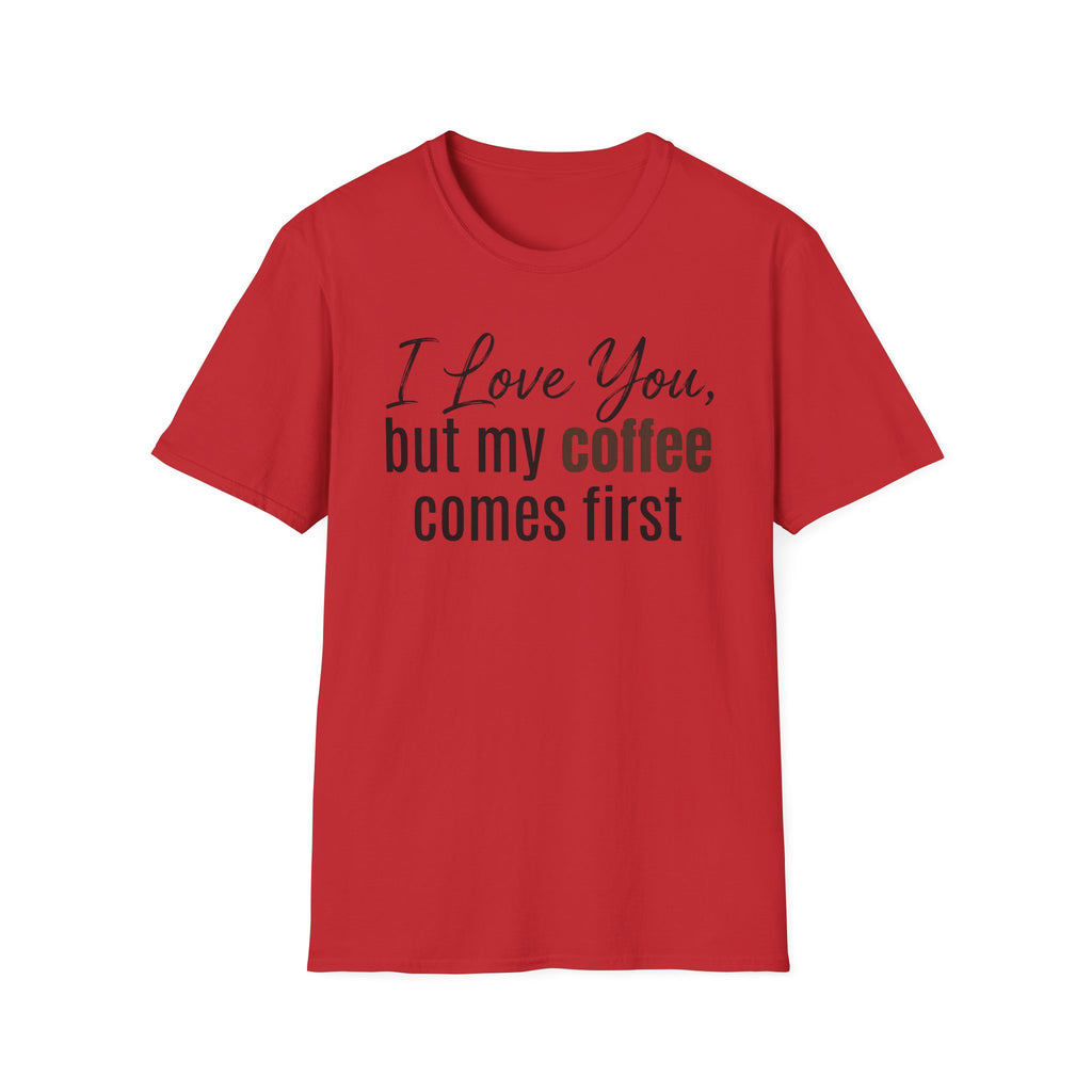 Coffee Comes First T-Shirt