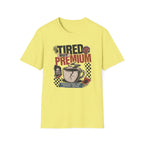 Tired But Premium - T-Shirt