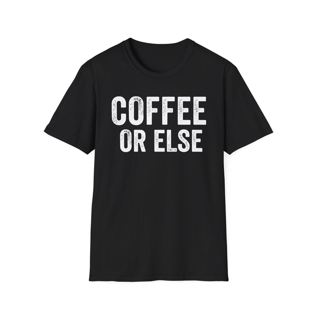 Coffee Or Else T-Shirt