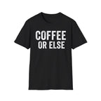 Coffee Or Else T-Shirt