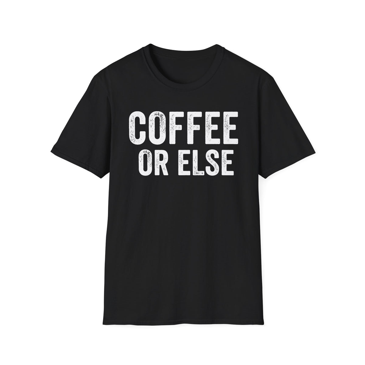 Coffee Or Else T-Shirt