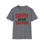 Coffee Before Questions T-Shirt