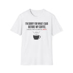 Sorry Before Coffee T-Shirt
