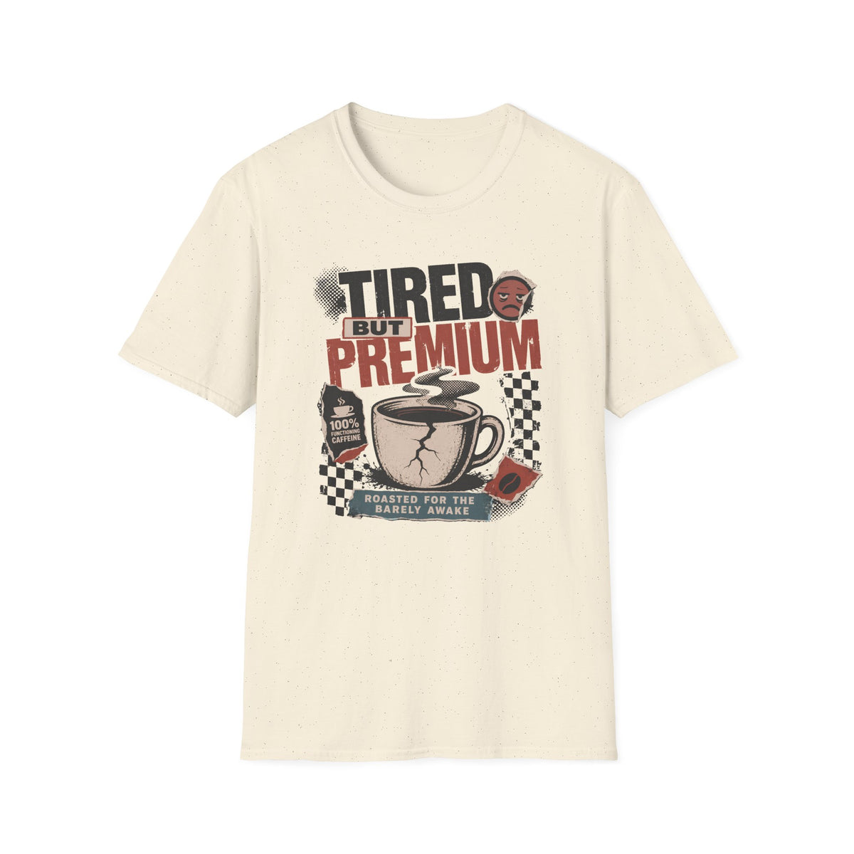 Tired But Premium - T-Shirt