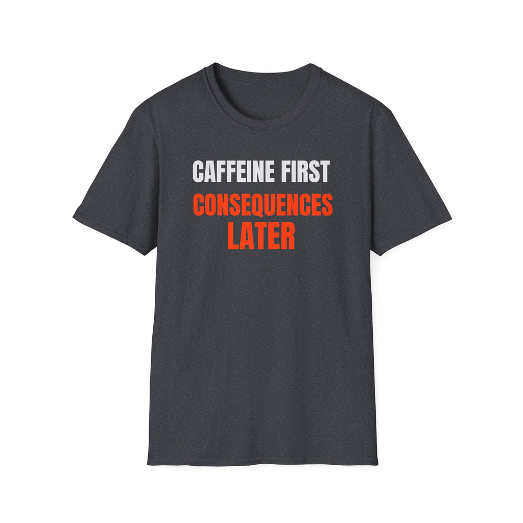 Caffeine First T-Shirt