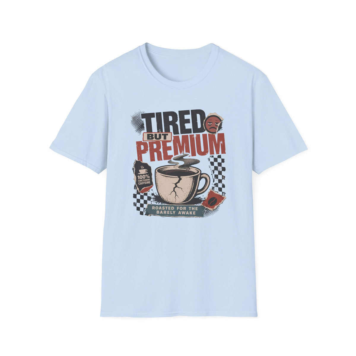 Tired But Premium - T-Shirt