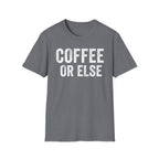 Coffee Or Else T-Shirt