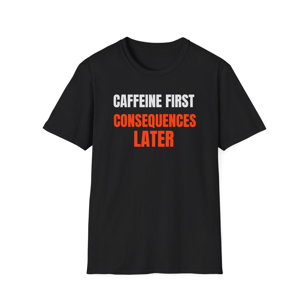 Caffeine First T-Shirt