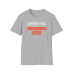 Caffeine First T-Shirt