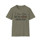 Coffee Comes First T-Shirt