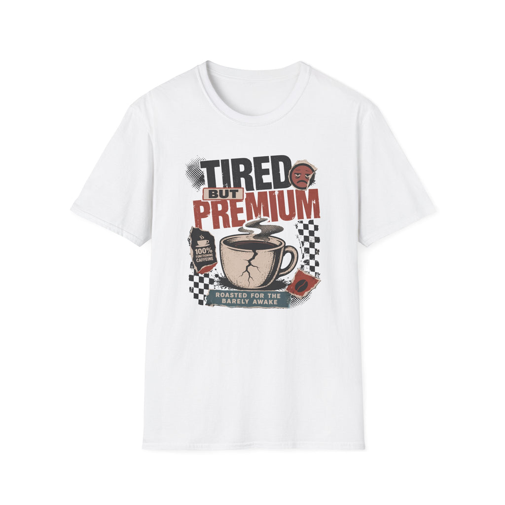 Tired But Premium - T-Shirt