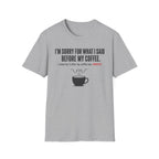 Sorry Before Coffee T-Shirt